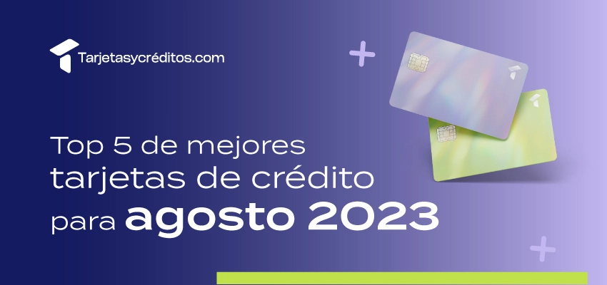 Mejores tarjetas agosto 2023